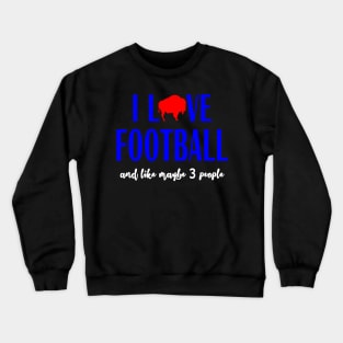 Buffalo Football I Love Football and Like Maybe 3 People Crewneck Sweatshirt